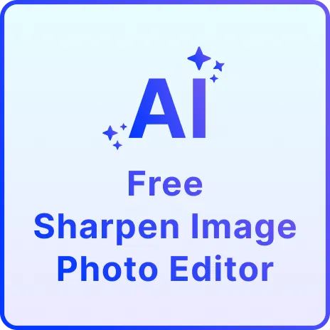 Free AI Sharpen Image Photo Editor, Free Sharpen Image Photo Maker Online